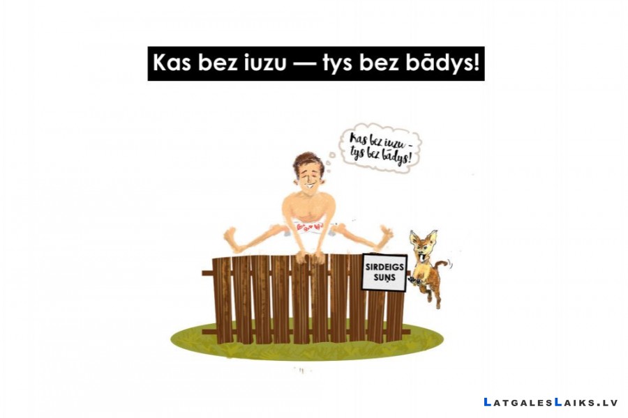 “Kas bez iuzu – tys bez bādys!”